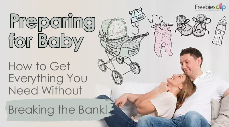 Preparing for Baby – How to Get Everything You Need Without Breaking the Bank!